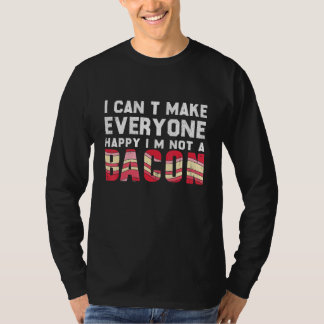 Camiseta I Can't Make Everyone Happy I'm Not Bacon  Bacon 1