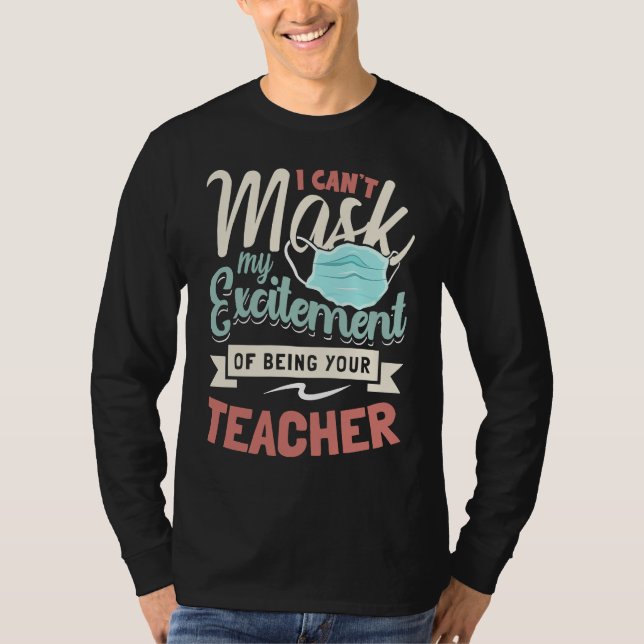 Camiseta I Can't Mask My Excitement Of Being Your Teacher   (Anverso)