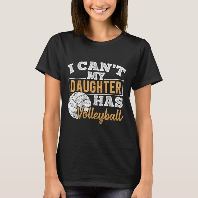 Camiseta I Cant My Daughter Has Volleyball - Netball Traini (Anverso)