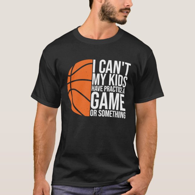 Camiseta I Can't My Kids Have Practice A Game or Something  (Anverso)
