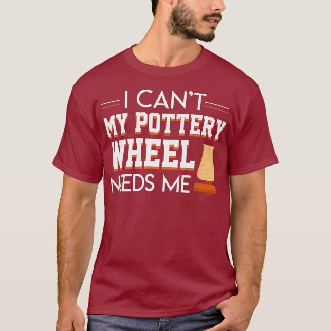 Camiseta I Cant My Pottery Wheel Needs Me Cool Saying (Anverso)