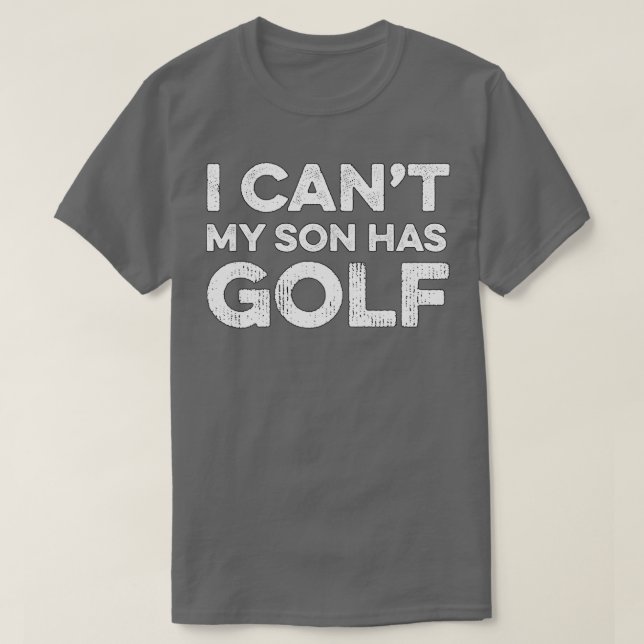Camiseta I Cant My Son Has Golf Golf Gift Golf (Diseño del anverso)