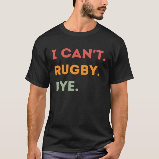 Camiseta I Can't Rugby Bye Funny Rugby Quote Men Women 1 (Anverso)