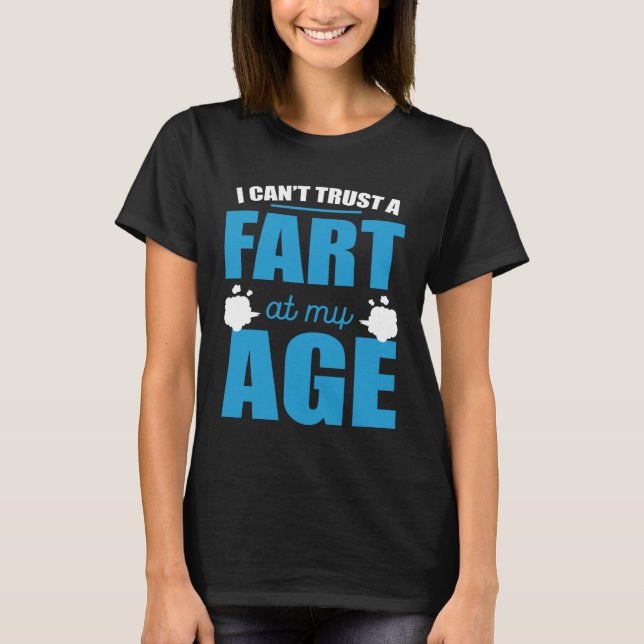 Camiseta I Cant Trust A Fart At My Age Fart Old Man (Anverso)