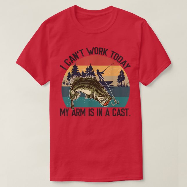 Camiseta I Cant Work Today, My Arm Is In A Cast, Fishing 16 (Diseño del anverso)