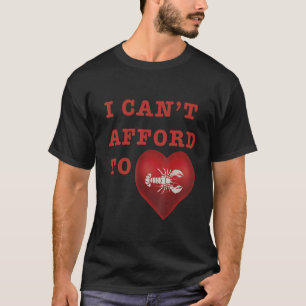 Camiseta I Canu2019t Afford To Love Lobster