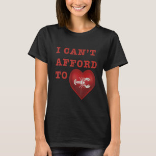 Camiseta I Canu2019t Afford To Love Lobster