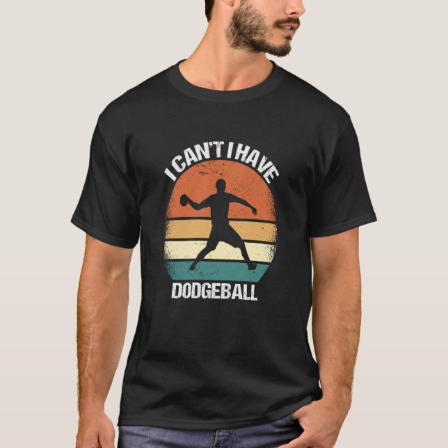 Camiseta I Canu2019t I Have Dodgeball (Anverso)