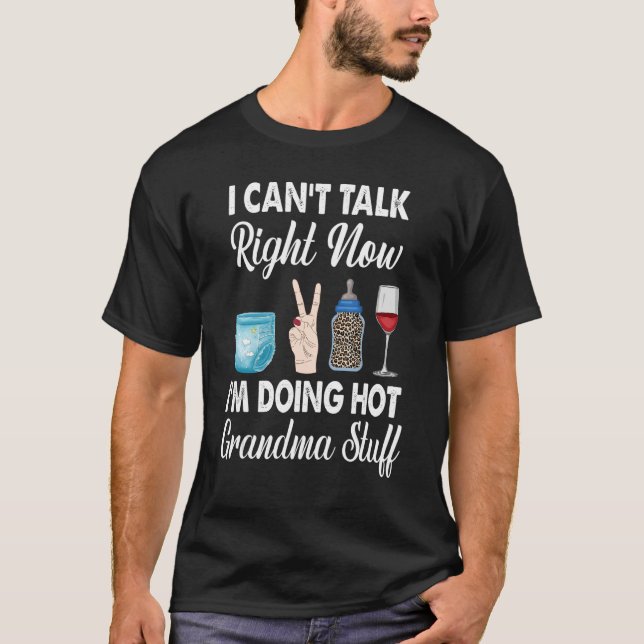 Camiseta I Canu2019t Talk Now Iu2019m Doing Hot Grand (Anverso)