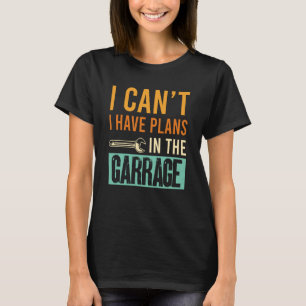 Camiseta I Canu2019t Tengo Planes En El Coche Garage Mechan