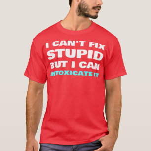 Camiseta I Canx27t Fix Estúpido Puedo Intoxicarlo Bartender