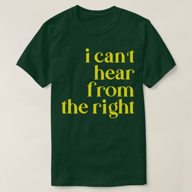 Camiseta i canx27t hear from the right (Diseño del anverso)