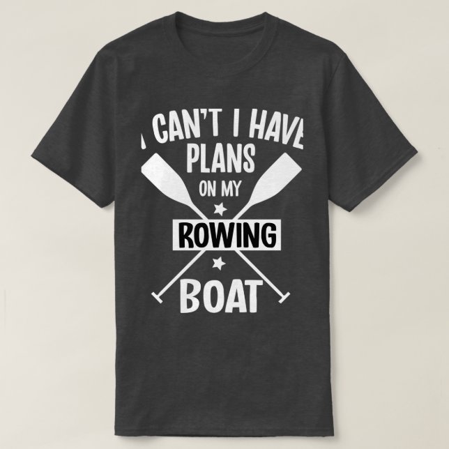Camiseta I Canx27t I Have Plans On My Rowing Boat Pontoonin (Diseño del anverso)