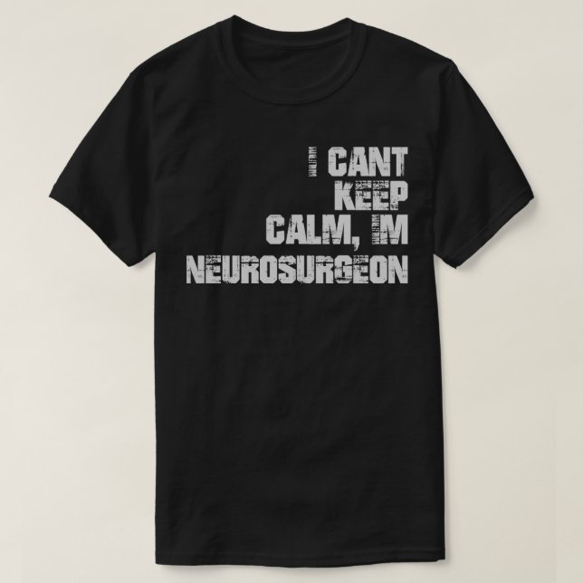 Camiseta I Canx27t Mantener la calma Ix27m Neurocirujano (Diseño del anverso)