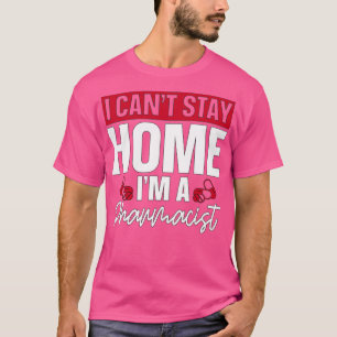 Camiseta I Canx27t Quédate en casa Farmacéutico Farmacéutic