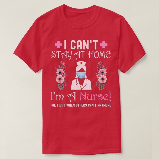 Camiseta I Canx27t Stay at Home Ix27m A Nurse We Fight When (Diseño del anverso)