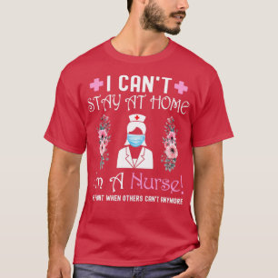 Camiseta I Canx27t Stay at Home Ix27m A Nurse We Fight When