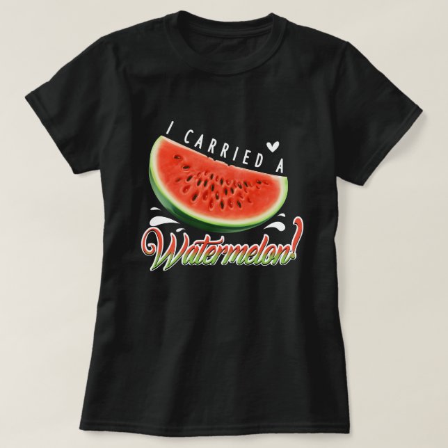 Camiseta "I Carried a Watermelon?" Funny Dancing T-shirt fo (Diseño del anverso)