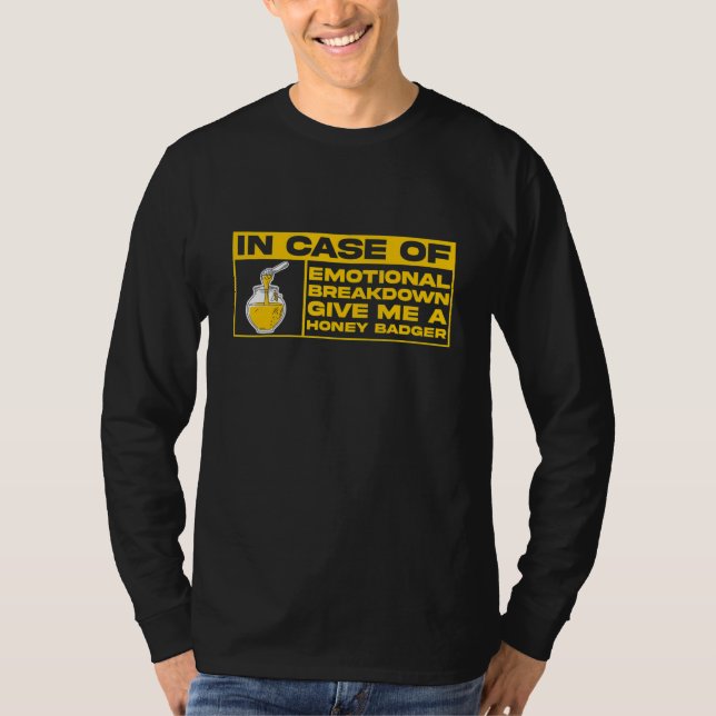 Camiseta I Case Of Emotional Breakdown Give Me A Honey Badg (Anverso)