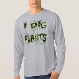 Camiseta I cavar plantas Divertido lema de jardinero