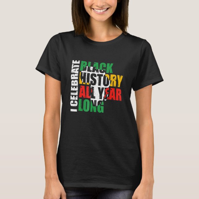 Camiseta I Celebrate Black History All Year Long Black Hist (Anverso)