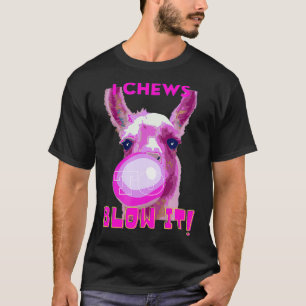 Camiseta I Chews To Blow It, I Choose To Blow It 