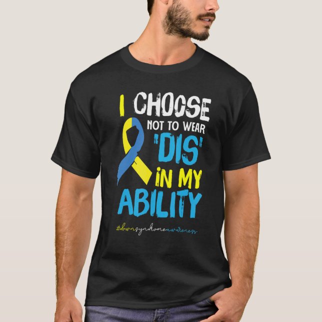 Camiseta I Choose Not To Wear DIS In My Ability Down Awaren (Anverso)
