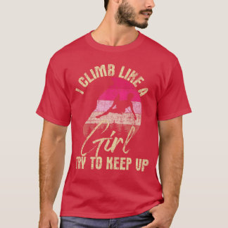 Camiseta I Climb Like A Girlry to Keep Up Rock Climbing Cli