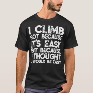 Camiseta I Climb Not Because It'S Easy But Because I Though