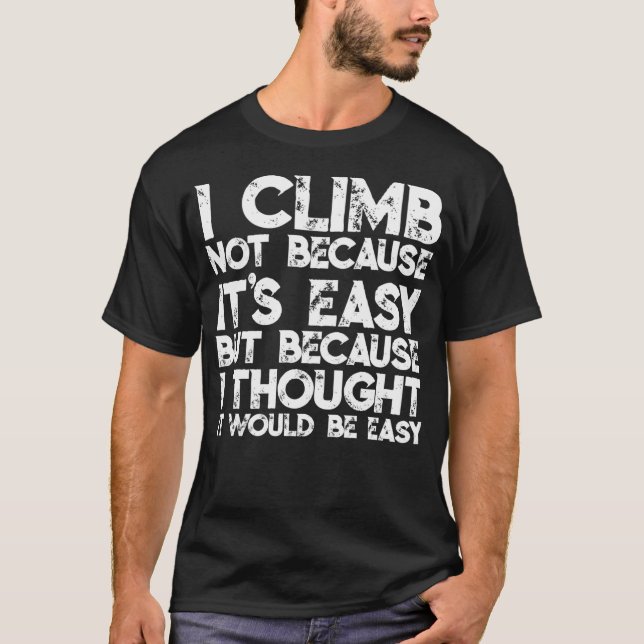 Camiseta I Climb Not Because It'S Easy But Because I Though (Anverso)