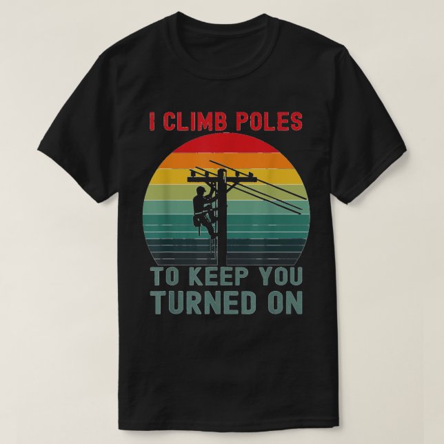 Camiseta I Climb Poles un humorístico trabajador de Lineman (Diseño del anverso)
