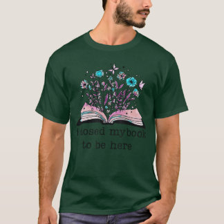 Camiseta I closed my book to be here Floral book women love