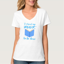 Camiseta I Closed My Book to Be Here Funny Reader Quote