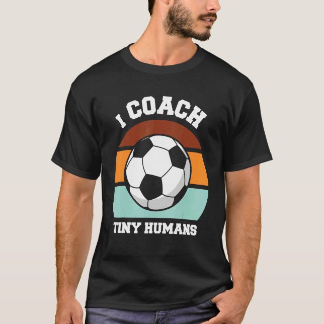 Camiseta I Coach Tiny Humans Soccer  Soccer Coach (Anverso)