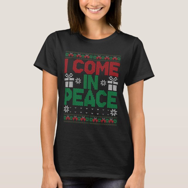 Camiseta I Come In Peace I'm Peace Matching Ugly Christmas  (Anverso)