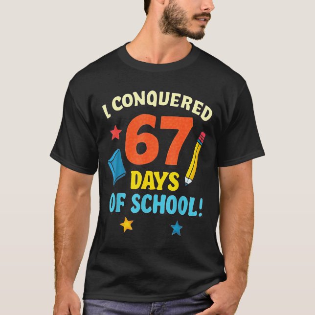 Camiseta I Conquered 67 Six Seven Days Of School Teachers B (Anverso)