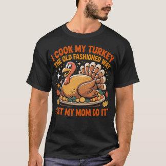 Camiseta I Cook My Turkey The Old Fashioned Way Funny Thank