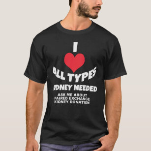 Camiseta I corazón todos los tipos - riñón necesario