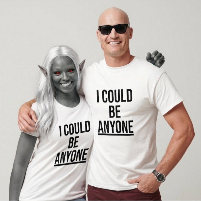Camiseta I Could Be Anyone (Design 1) (Subido por el creador)