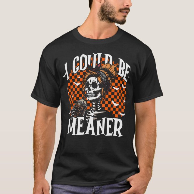 Camiseta I Could Be Meaner Funny Skeleton (Anverso)