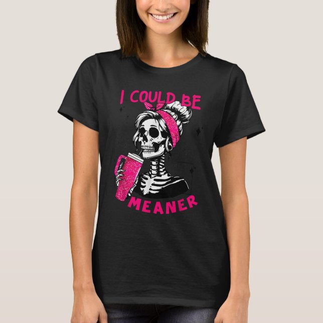 Camiseta I Could Be Meaner Funny Skeleton _1  (Anverso)