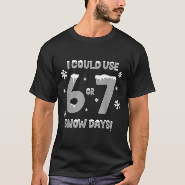 Camiseta I Could Use 6 7 Snow Days Funny Snowy Day Teacher  (Anverso)
