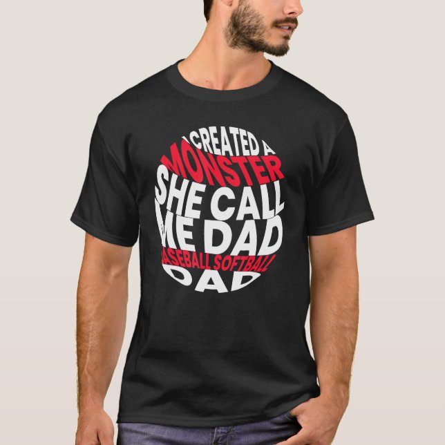 Camiseta I Created A Monster She Call Me Dad Softball Baseb (Anverso)