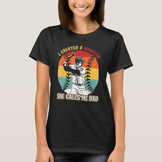 Camiseta I Created A Monster She Calls Me Dad Baseball Daug (Anverso)