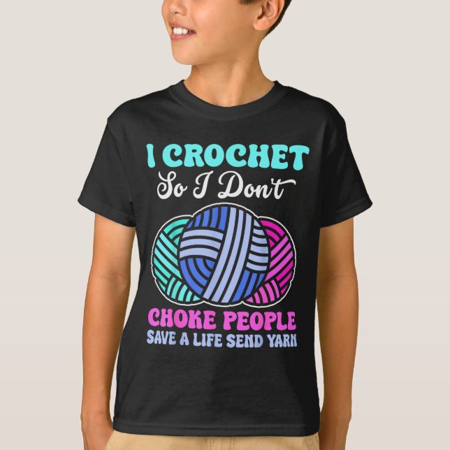 Camiseta I Crochet So I Don't Choke People Save A Life Send (Anverso)