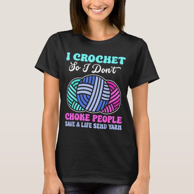 Camiseta I Crochet So I Don't Choke People Save A Life Send (Anverso)