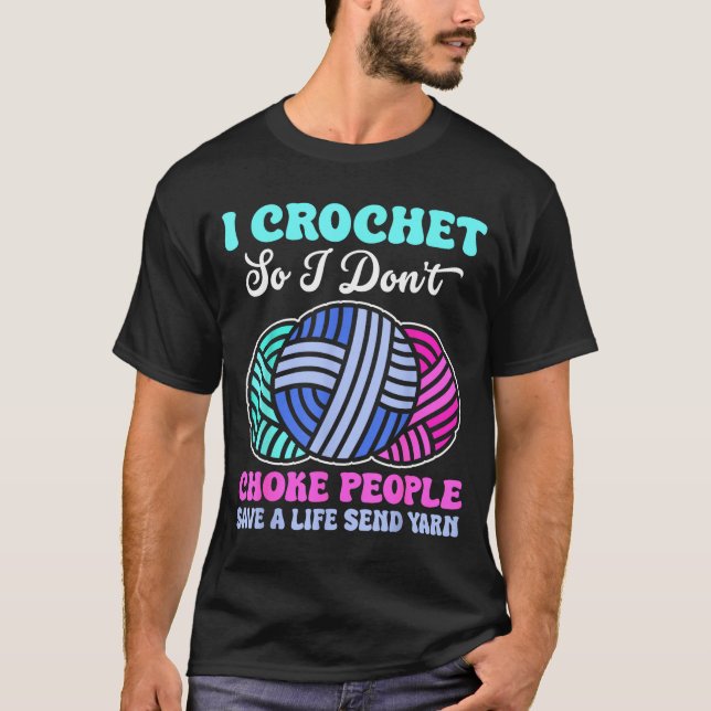 Camiseta I Crochet So I Don't Choke People Save A Life Send (Anverso)