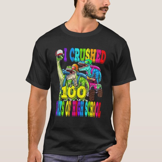 Camiseta I Crushed 100 Days Of High School Dinosaur Monster (Anverso)