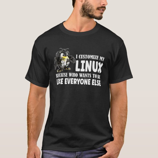 Camiseta I Customize My Linux Penguin Because I am differen (Anverso)