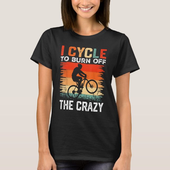 Camiseta I Cycle to Burn Off the Crazy  Bicycle Race Bicycl (Anverso)